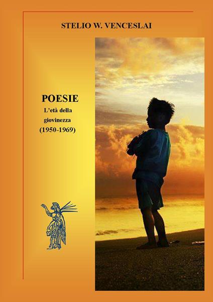 Poesie. L'età della giovinezza (1950-1969). Nuova ediz. - Stelio W. Venceslai - copertina