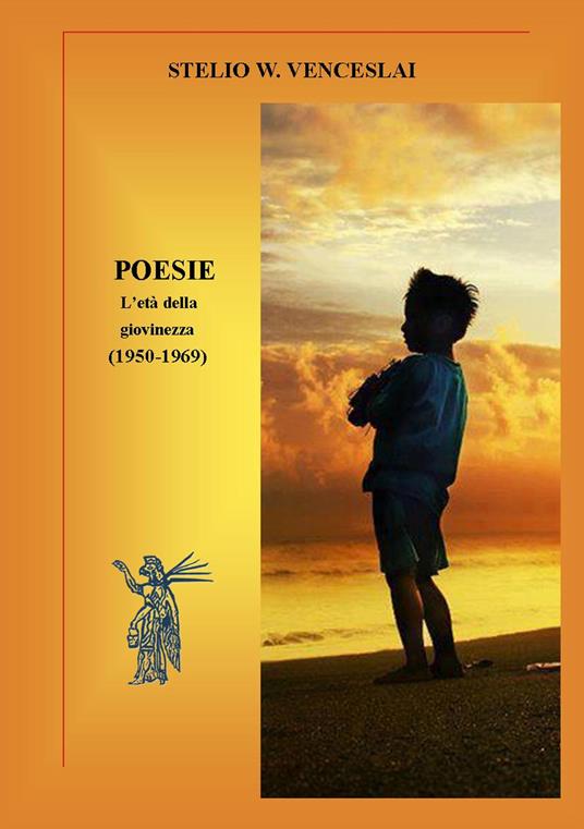 Poesie. L'età della giovinezza (1950-1969). Nuova ediz. - Stelio W. Venceslai - copertina