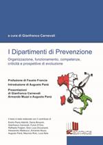 I dipartimenti di prevenzione. Organizzazione, funzionamento, competenze, criticità e prospettive di evoluzione