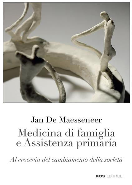 Medicina di famiglia e assistenza primaria. Al crocevia del cambiamento della società - Jan De Maesseneer - copertina