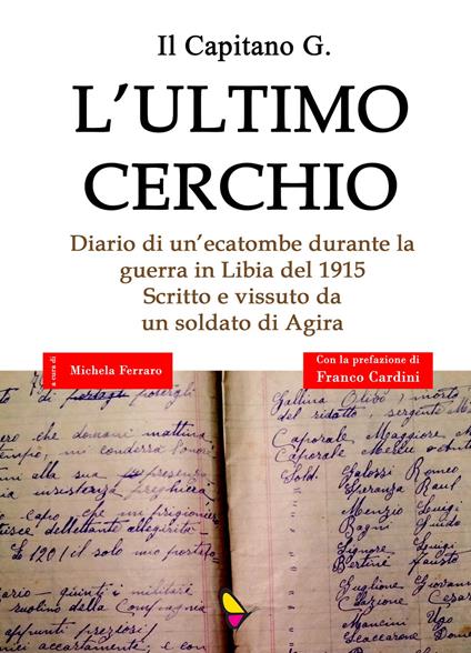 L' ultimo cerchio. Diario di un'ecatombe durante la guerra in Libia del 1915. Scritto e vissuto da un soldato di Agira - Il Capitano G. - copertina