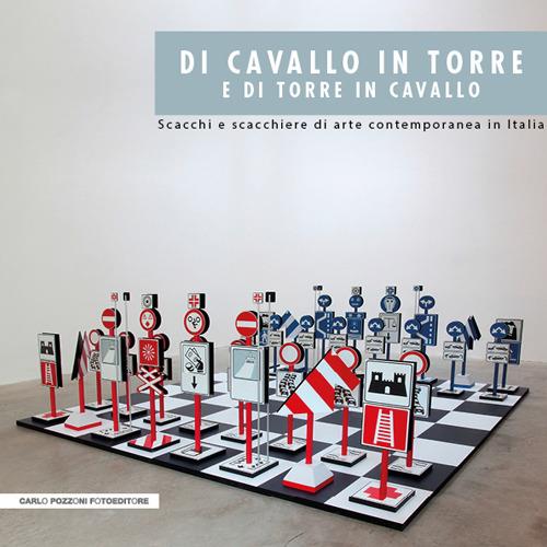 Di cavallo in torre e di torre in cavallo. Scacchi e scacchiere di arte contemporanea in Italia - Roberto Borghi - copertina