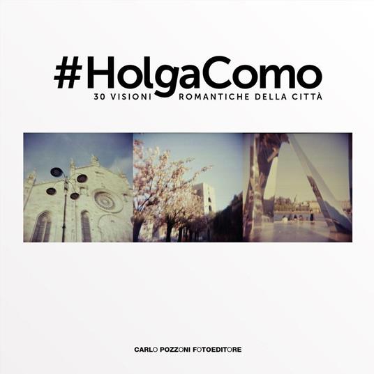 #Holga Como. 30 visioni romantiche della città. Ediz. illustrata - Carlo Pozzoni - copertina