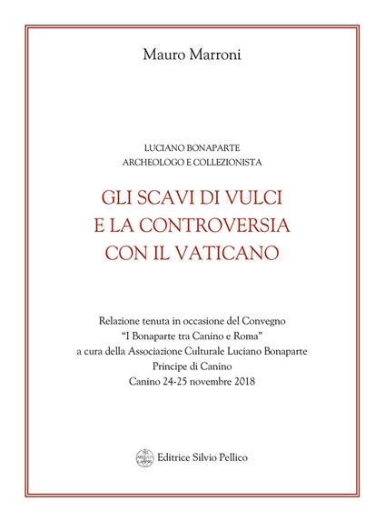 Gli scavi di Vulci e la controversia con il Vaticano. Luciano Bonaparte archeologo e collezionista. Relazione del convegno (Canino, 24-25 novembre 2018) - Mauro Marroni - copertina