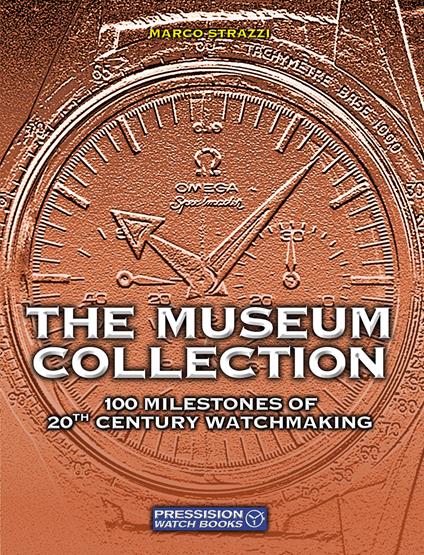 The Museum Collection. 100 milestones of 20th Century watchmaking. Ediz. illustrata - Marco Strazzi - copertina