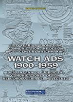 Watch Ads 1900-1959. Sessant'anni di pubblicità, comunicazione e design nell'orologeria del Novecento-Sixty years of promotion, communication and design in 20th Century watchmaking. Ediz. bilingue