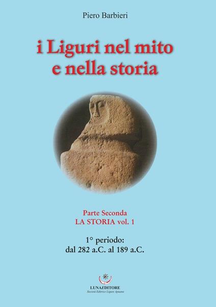 I Liguri nel mito e nella storia. Vol. 2/1: La storia - Piero Barbieri - copertina