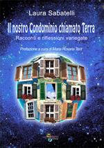 Il nostro condominio chiamato terra. Racconti e riflessioni variegate