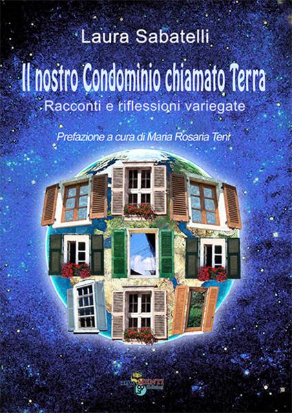 Il nostro condominio chiamato terra. Racconti e riflessioni variegate - Laura Sabatelli - copertina