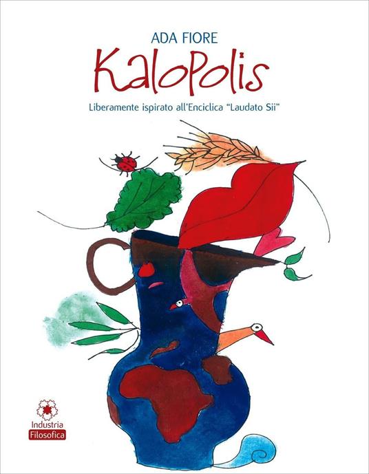 Kalopolis. Liberamente ispirato all'enciclica «Laudato sii» - Ada Fiore - copertina
