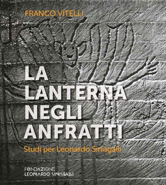 La lanterna negli anfratti. Studi per Leonardo Sinisgalli - Franco Vitelli - copertina