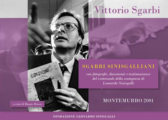 Sgarbi Sinisgalliani. Con fotografie, documenti e testimonianze del ventennale della scomparsa di Leonardo Sinisgalli (Montemurro 2001) - Vittorio Sgarbi - copertina