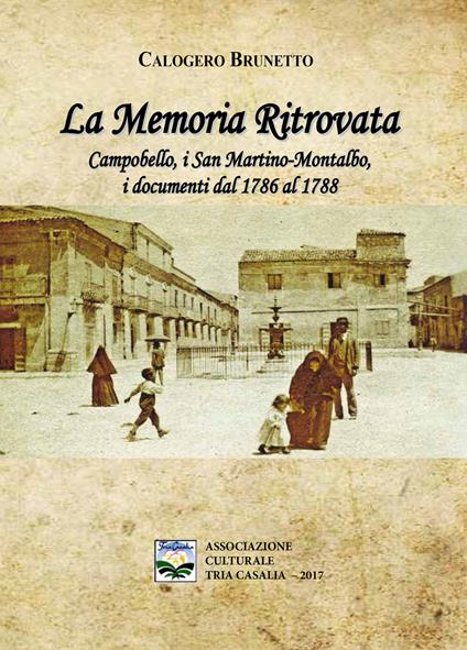 La memoria ritrovata. Campobello, i San Martino-Montalbo, i documenti dal 1786 al 1788 - Calogero Brunetto - copertina
