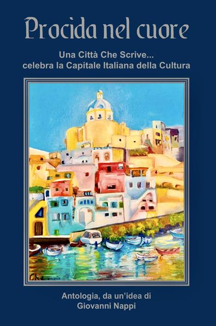 Procida nel cuore. Una città che scrive... celebra la capitale italiana della cultura. Ediz. integrale - copertina