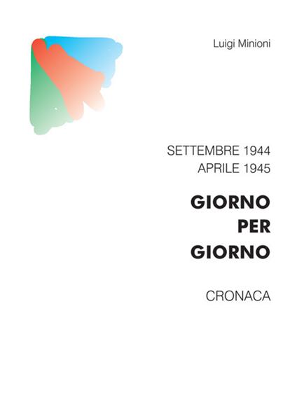 Giorno per giorno. Settembre 1944-aprile 1945. Cronaca - Luigi Minioni - copertina