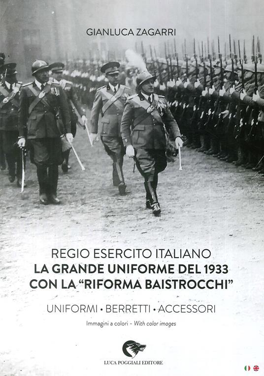 Regio Esercito Italiano. La Grande Uniforme del 1933 con la «Riforma Baistrocchi». Uniformi, berretti, accessori. Ediz. multilingue - Gianluca Zagarri - copertina