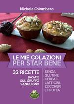 Le mie colazioni per star bene. 32 ricette basate sul gruppo sanguigno