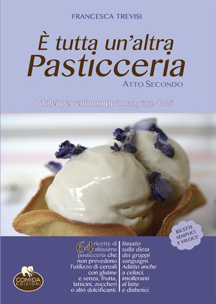 È tutta un'altra pasticceria. I dolci per chi non può mangiare dolci. Vol. 2 - Francesca Trevisi - copertina