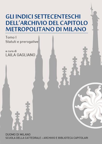 Gli indici settecenteschi dell'archivio del Capitolo Metropolitano di Milano. Vol. 1: Statuti e prerogative. - copertina