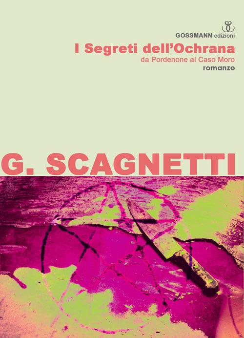I segreti dell'Ochrana. Da Pordenone al Caso Moro - Gianluca Scagnetti - copertina