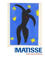 Henri Matisse. Sulla scena dell'arte