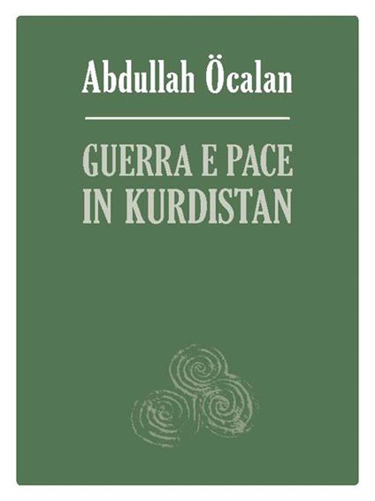 Guerra e pace in Kurdistan. Prospettive per una soluzione politica della questione curda - Abdullah Öcalan - copertina
