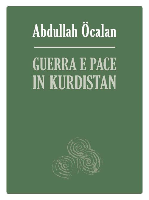 Guerra e pace in Kurdistan. Prospettive per una soluzione politica della questione curda - Abdullah Öcalan - copertina