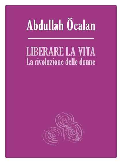 Liberare la vita. La rivoluzione delle donne - Abdullah Öcalan - copertina