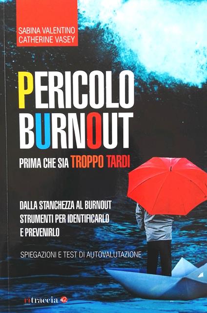 Pericolo Burnout. Prima che sia troppo tardi - Sabina Valentino,Catherine Vasey - copertina
