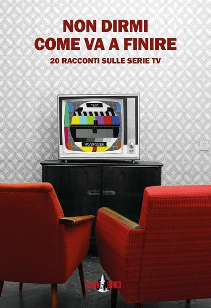 Non dirmi come va a finire. 20 racconti sulle serie TV - copertina