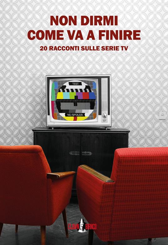 Non dirmi come va a finire. 20 racconti sulle serie TV - Daniela Bortolotti,Eugenia Fattori,Gianluca Morozzi - ebook