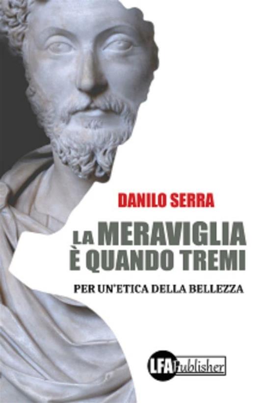 La meraviglia è quando tremi. Per un'etica della bellezza - Danilo Serra - ebook
