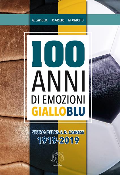Cent'anni di emozioni gialloblu - Giorgio Caviglia,Raffaele Grillo,Maurizio Oniceto - copertina