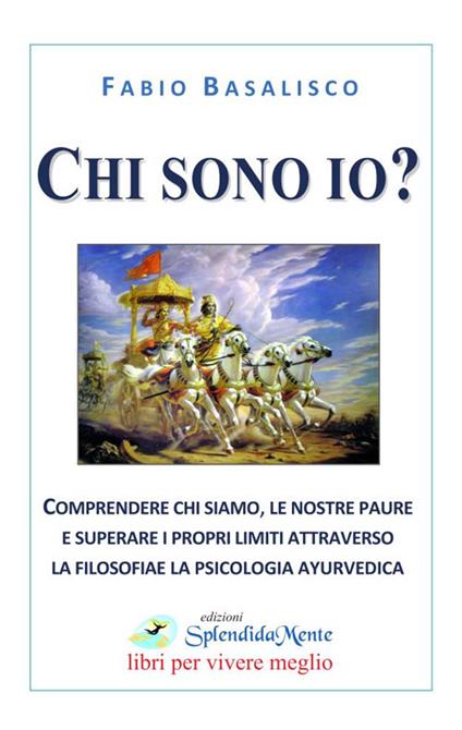 Chi sono io? Comprendere chi siamo, le nostre paure e superare i propri limiti attraverso la filosofia e la psicologia ayurvedica - Fabio Basalisco - copertina