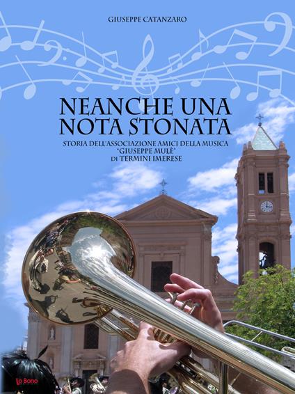 Neanche una nota stonata. Storia dell'associazione Amici della musica «Giuseppe Mulè» di Termini Imerese - Giuseppe Catanzaro - copertina