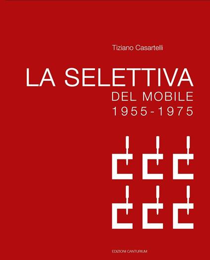 La selettiva del mobile (1955-1975). Il contributo di Cantù all'evoluzione del design in Italia - Tiziano Casartelli - copertina