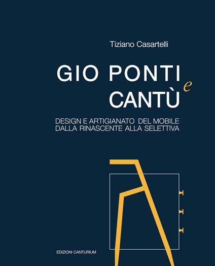Gio Ponti e Cantù. Design e artigianato del mobile dalla Rinascente alla Selettiva - Tiziano Casartelli - copertina