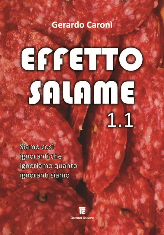 Effetto salame 1.1. Siamo così ignoranti che ignoriamo quanto ignoranti siamo - Gerardo Caronì - copertina