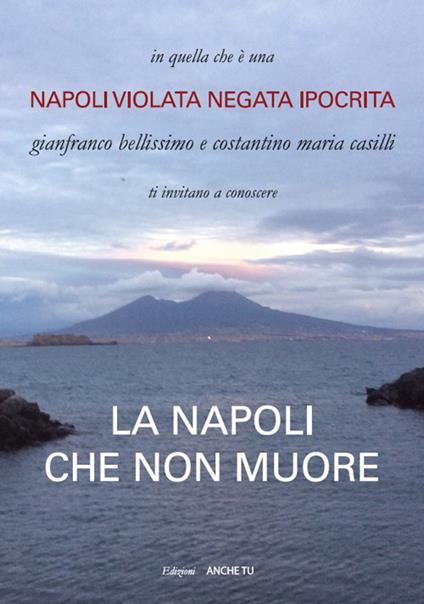 La Napoli che non muore. Napoli violata negata ipocrita - Gianfranco Bellissimo,Costantino Casilli - copertina