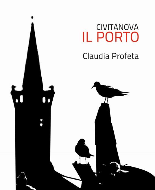 Civitanova. Il porto. Ediz. illustrata - Claudia Profeta - copertina