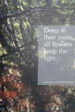 Deep in their roots, all flowers keep the light. Ediz. illustrata