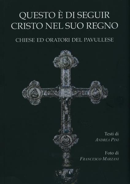 Questo è di seguir Cristo nel suo regno. Chiese ed Oratori del pavullese - Andrea Pini - copertina
