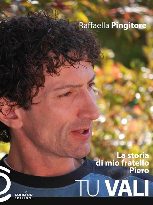 Tu vali. La storia di mio fratello Piero - Raffaella Pingitore - copertina