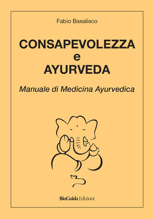 Consapevolezza e ayurveda. Manuale di medicina ayurvedica - Fabio Basalisco - copertina
