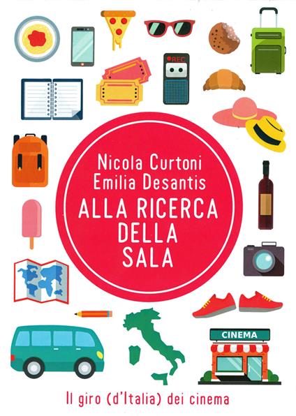 Alla ricerca della sala. Il giro (d'Italia) dei cinema - Nicola Curtoni,Emilia Desantis - copertina