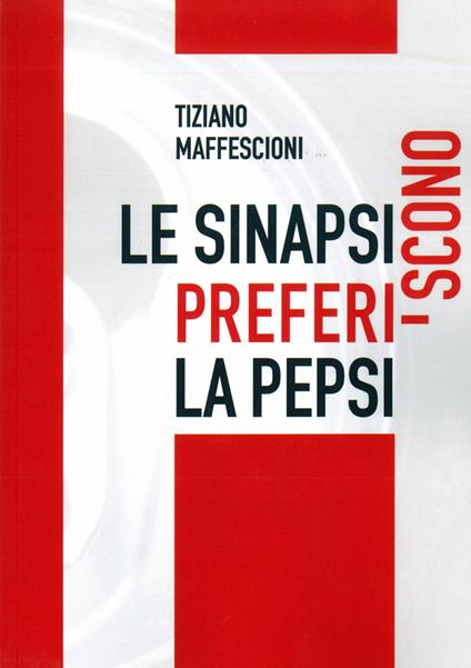 Le sinapsi preferiscono la Pepsi - Tiziano Maffescioni - copertina