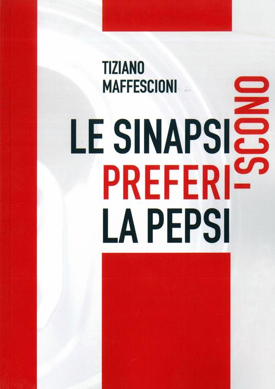 Le sinapsi preferiscono la Pepsi - Tiziano Maffescioni - copertina