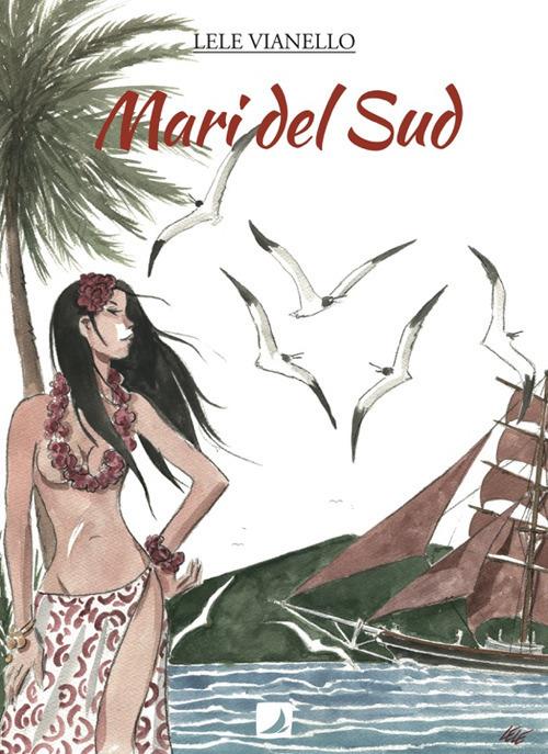 Mari del Sud. Vol. 1 - Lele Vianello - copertina