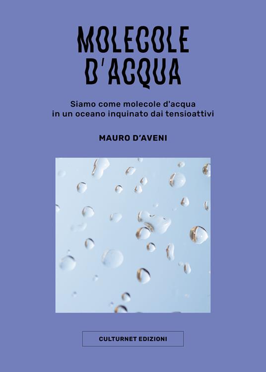 Molecole d'acqua. Siamo come molecole d'acqua in un oceano inquinato dai tensioattivi - Mauro D'Aveni - copertina