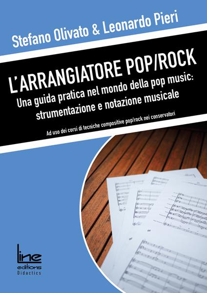 L' arrangiatore pop/rock. Una guida pratica nel mondo della pop music: strumentazione e notazione musicale - Stefano Olivato,Leonardo Pieri - copertina